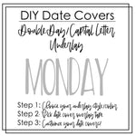 DIY Date Cover Underlays- Double Day/Capital Letter